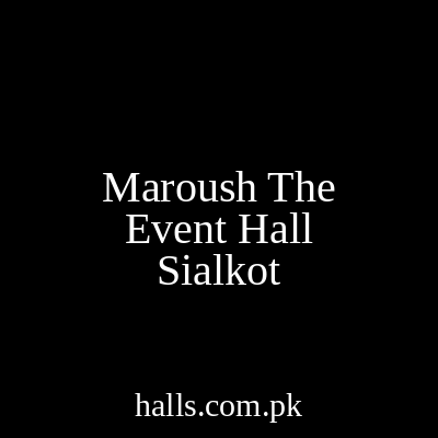 Maroush The Event Hall Sialkot