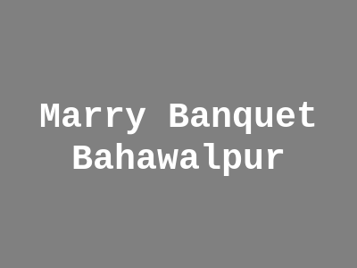 Marry Banquet Bahawalpur