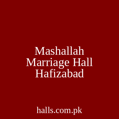 Mashallah Marriage Hall Hafizabad