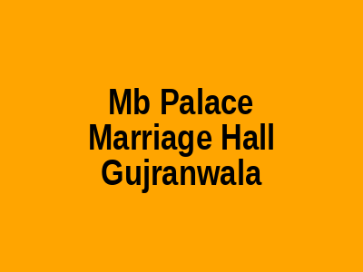 MB Palace Marriage Hall Gujranwala