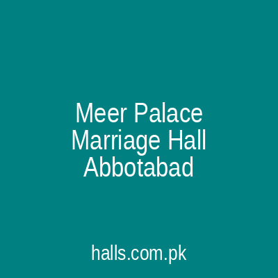 MEER PALACE MARRIAGE HALL Abbottabad