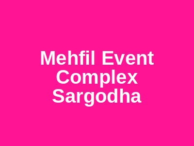 Mehfil Event Complex Sargodha