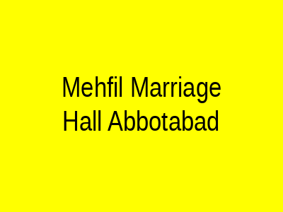 Mehfil Marriage Hall Abbottabad
