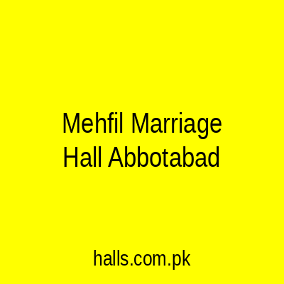 Mehfil Marriage Hall Abbottabad