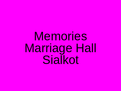 Memories Marriage Hall Sialkot