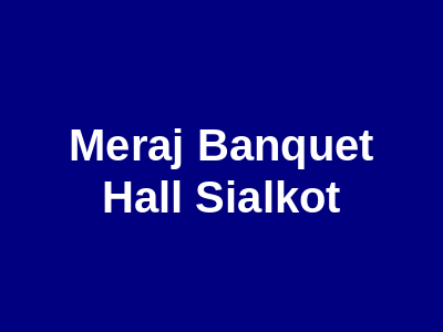 Meraj Banquet Hall Sialkot