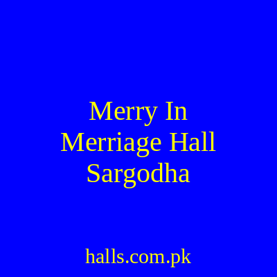 Merry In Merriage Hall Sargodha