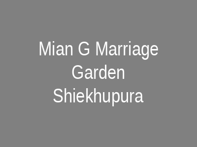 Mian G Marriage Garden Sheikhupura