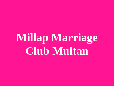 Millap Marriage Club Multan