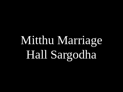 Mitthu Marriage Hall Sargodha