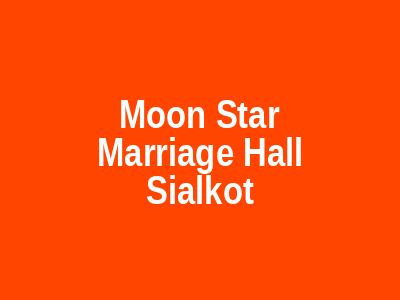 Moon Star Marriage Hall Sialkot