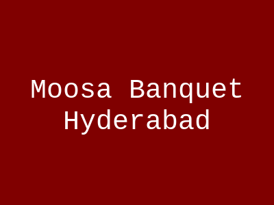 Moosa banquet Hyderabad