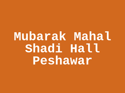 Mubarak Mahal Shadi Hall Peshawar