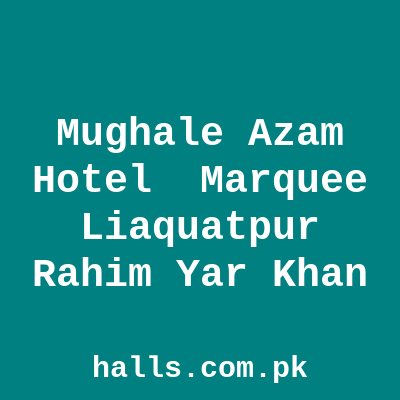 Mughal-e- Azam Hotel & Marquee Liaquatpur Rahim Yar Khan