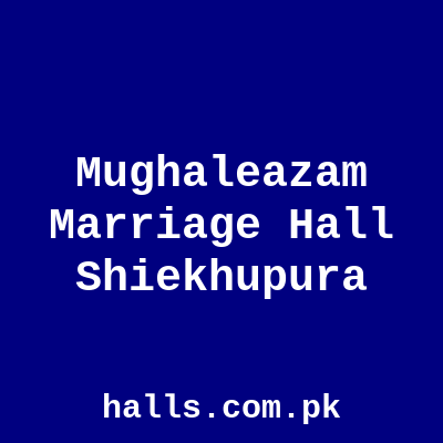 Mughal-e-Azam Marriage Hall Sheikhupura