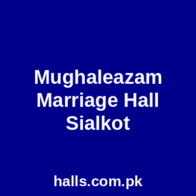 Mughal-e-Azam Marriage Hall Sialkot