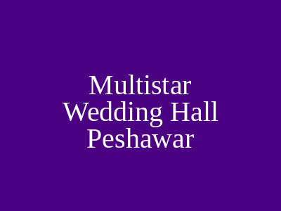Multistar Wedding Hall Peshawar