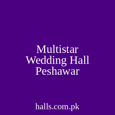 Multistar Wedding Hall Peshawar