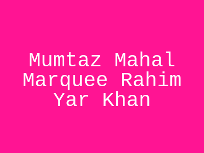 Mumtaz Mahal Marquee Rahim Yar Khan
