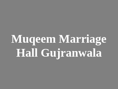 Muqeem Marriage Hall Gujranwala