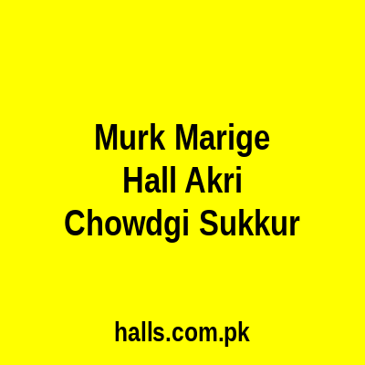 Murk Marige Hall Akri Chowdgi Sukkur