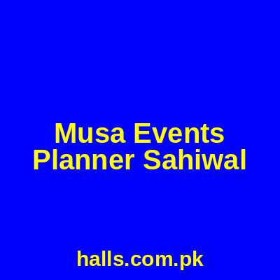 Musa Events Planner Sahiwal