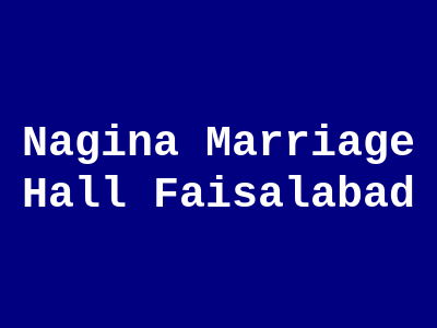 Nagina Marriage Hall Faisalabad