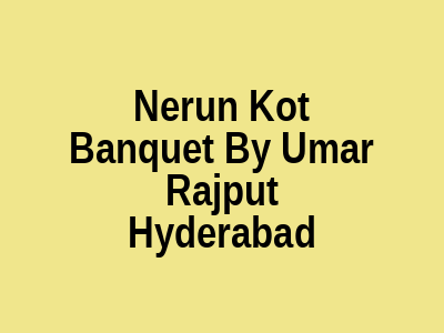 Nerun Kot Banquet by Umar Rajput Hyderabad
