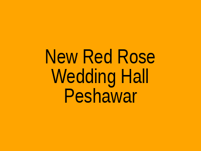 New Red Rose Wedding Hall Peshawar