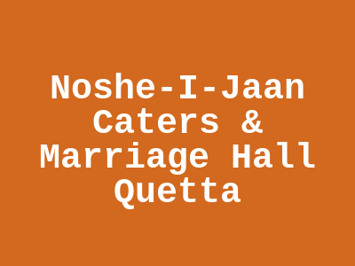 Noshe-i-Jaan Caters & Marriage Hall Quetta