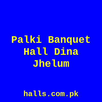 PALKI Banquet Hall Dina Jhelum