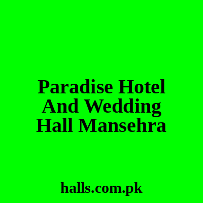 Paradise Hotel and Wedding Hall Mansehra