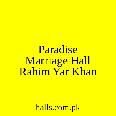 Paradise Marriage Hall Rahim Yar Khan