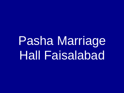 PASHA MARRIAGE HALL Faisalabad