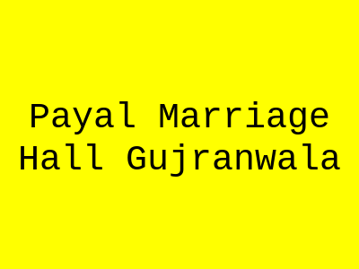 Payal Marriage Hall Gujranwala