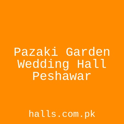 Pazaki Garden Wedding Hall Peshawar