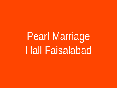 Pearl Marriage Hall Faisalabad