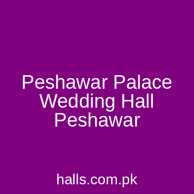 PESHAWAR PALACE WEDDING HALL Peshawar