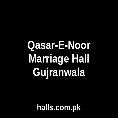 Qasar-e-Noor Marriage Hall Gujranwala