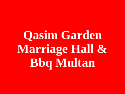 Qasim Garden Marriage Hall & BBQ Multan