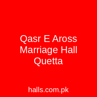 Qasr E Aross marriage hall Quetta