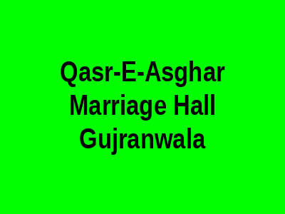 Qasr-e-Asghar marriage hall Gujranwala