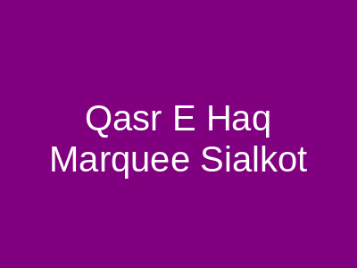 Qasr e Haq Marquee Sialkot