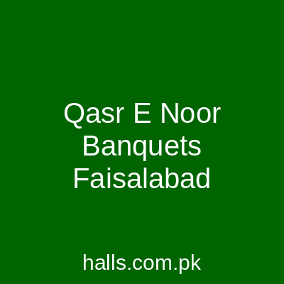 Qasr E Noor Banquets Faisalabad