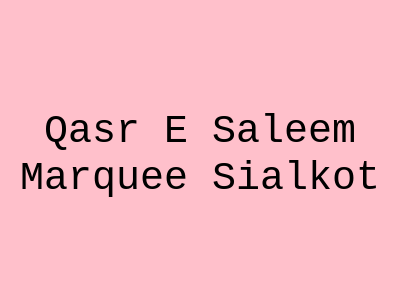 Qasr e Saleem Marquee Sialkot
