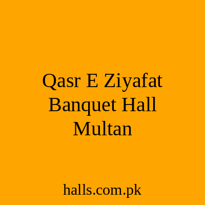 Qasr e Ziyafat Banquet Hall Multan