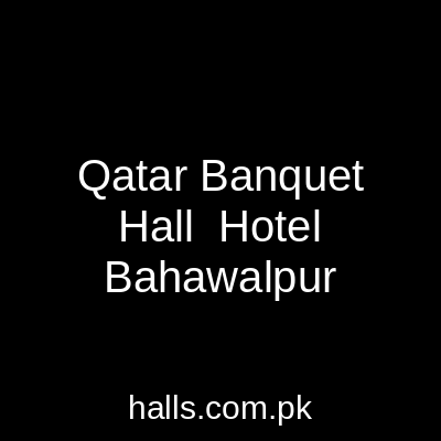 Qatar Banquet Hall & Hotel Bahawalpur