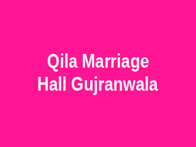 Qila Marriage Hall Gujranwala