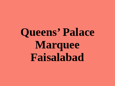 Queens’ Palace Marquee Faisalabad