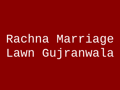 RACHNA MARRIAGE LAWN Gujranwala